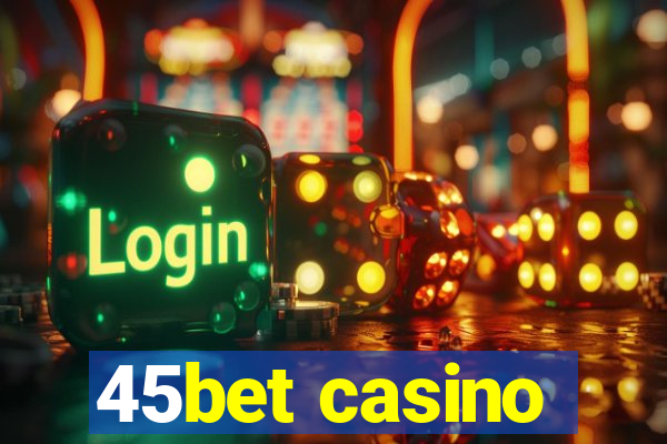 45bet casino